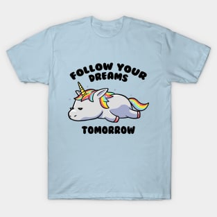 Follow Your Dreams Tomorrow Lazy Unicorn Gift T-Shirt